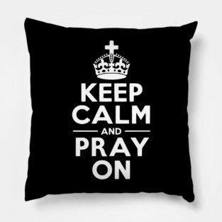 Keep Calm and Pray On Pillow