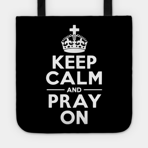 Keep Calm and Pray On Tote by Frank Ring