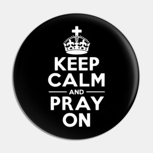 Keep Calm and Pray On Pin