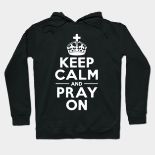 Keep Calm and Pray On Hoodie