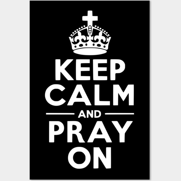 Keep Calm and Pray On Wall Art by Frank Ring