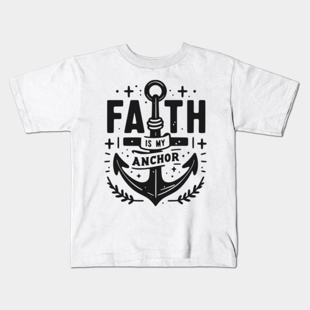 Faith is My Anchor Kids T-Shirt by Frank Ring
