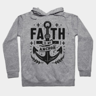 Faith is My Anchor Hoodie