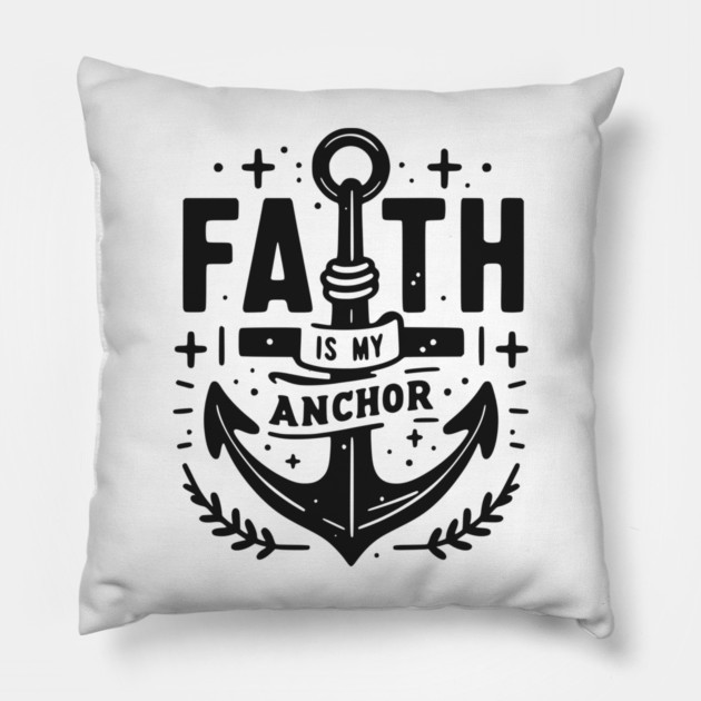 Faith is My Anchor Pillow by Frank Ring