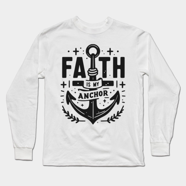 Faith is My Anchor Long Sleeve T-Shirt by Frank Ring