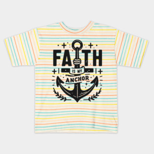 Faith is My Anchor Kids T-Shirt