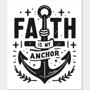 Faith is My Anchor Posters and Art