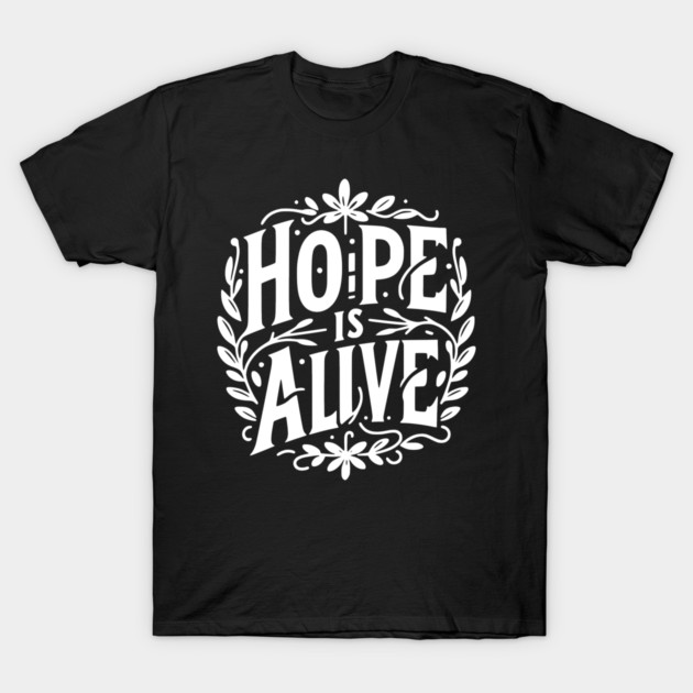 Hope is Alive T-Shirt by Frank Ring