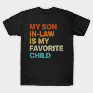 my-son-in-law-is-my-favorite-child T-Shirt