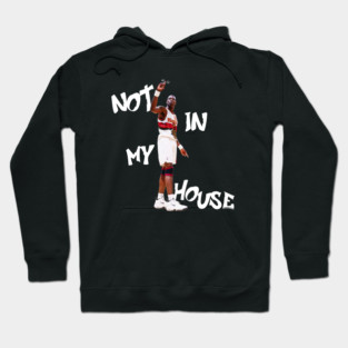 Dikembe Mutombo - Not in My hOuse!!! Hoodie