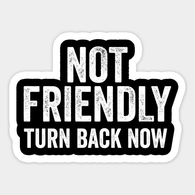 Not Friendly, Turn Back Now funny sarcastic design Magnet by Luxinda