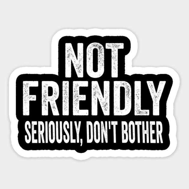 Not Friendly, Seriously, Don't Bother funny sarcastic design Magnet by Luxinda