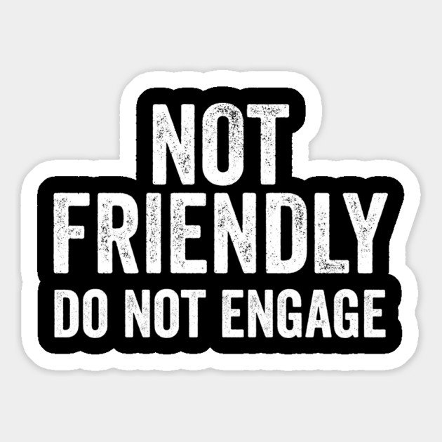 Not Friendly, Do Not Engage funny sarcastic design Magnet by Luxinda