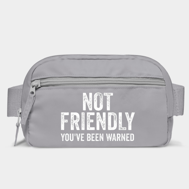 Not Friendly, You've Been Warned funny sarcastic design by Luxinda