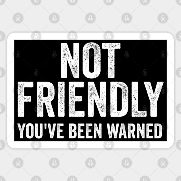 Not Friendly, You've Been Warned funny sarcastic design Sticker by Luxinda
