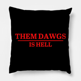 Them Dawgs Is Hell Pillow