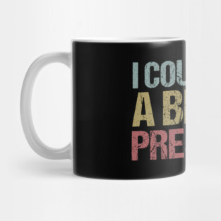 I Could Shit a Better President Anti-Trump Protest Mug