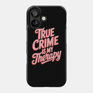 True Crime is my Therapy Phone Case