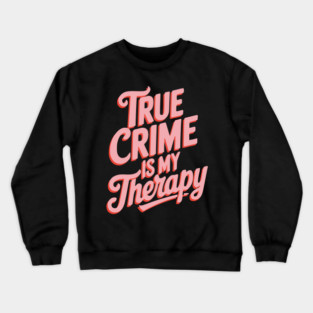 True Crime is my Therapy Crewneck Sweatshirt