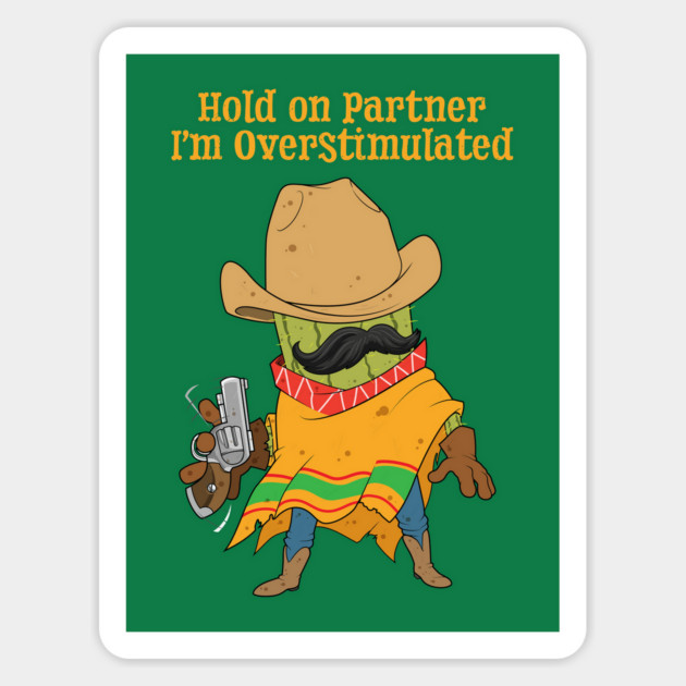 Hold On Partner Im Overstimulated Magnet by GoshWow®