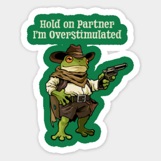 Hold On Partner Im Overstimulated Sticker