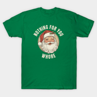 Nothing-For-You-Whore T-Shirt
