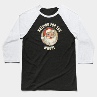 Nothing-For-You-Whore Baseball T-Shirt