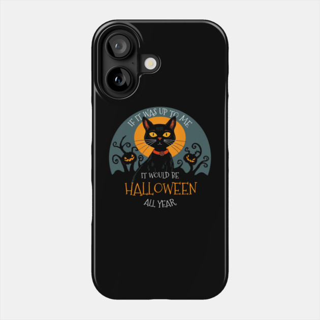 If it was up to me. It would be Halloween all year cat Phone Case by Pete the Cat Guy