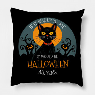 If it was up to me. It would be Halloween all year cat Pillow