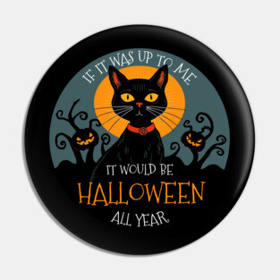 If it was up to me. It would be Halloween all year cat Pin