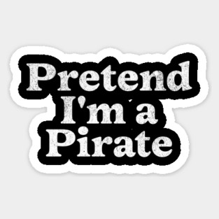 Pretend I'm a Pirate Costume Party Funny Halloween Pirate Sticker