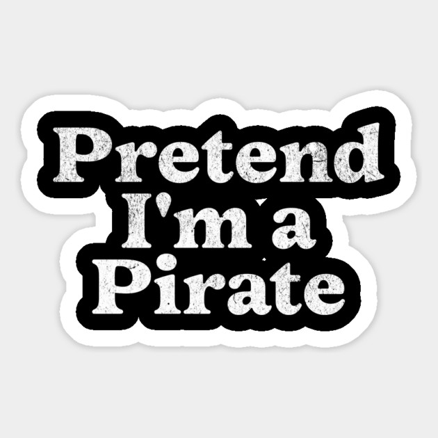 Pretend I'm a Pirate Costume Party Funny Halloween Pirate Magnet by Yesteeyear