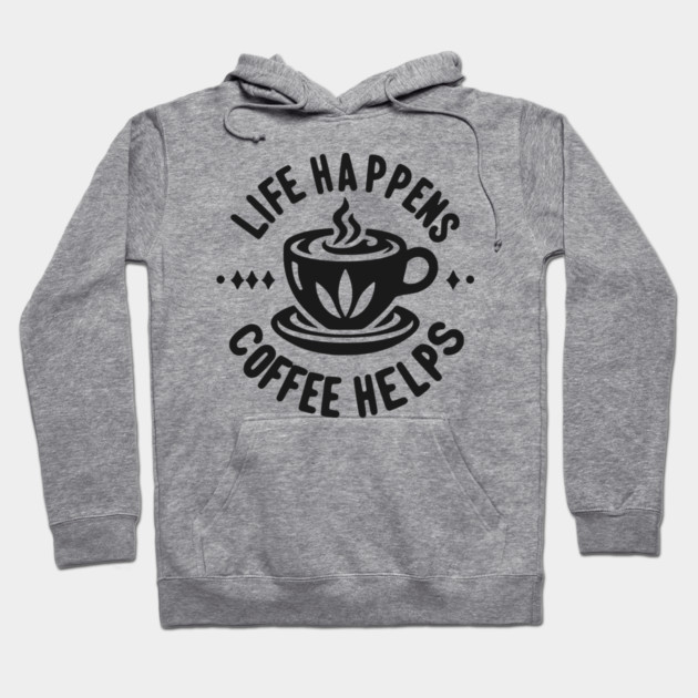 Life Happens Coffee Helps Hoodie by Frank Ring