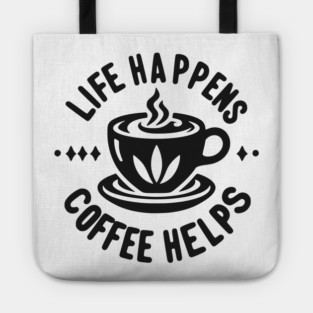Life Happens Coffee Helps Tote