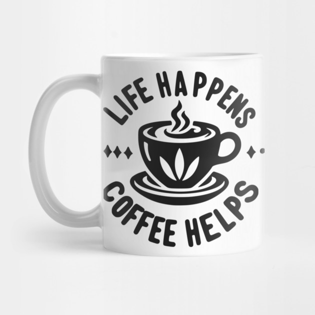 Life Happens Coffee Helps by Frank Ring