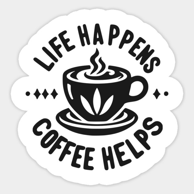 Life Happens Coffee Helps Sticker by Frank Ring