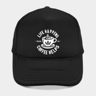 Life Happens Coffee Helps Hat