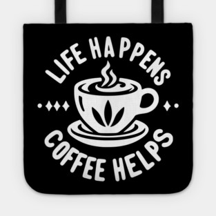 Life Happens Coffee Helps Tote