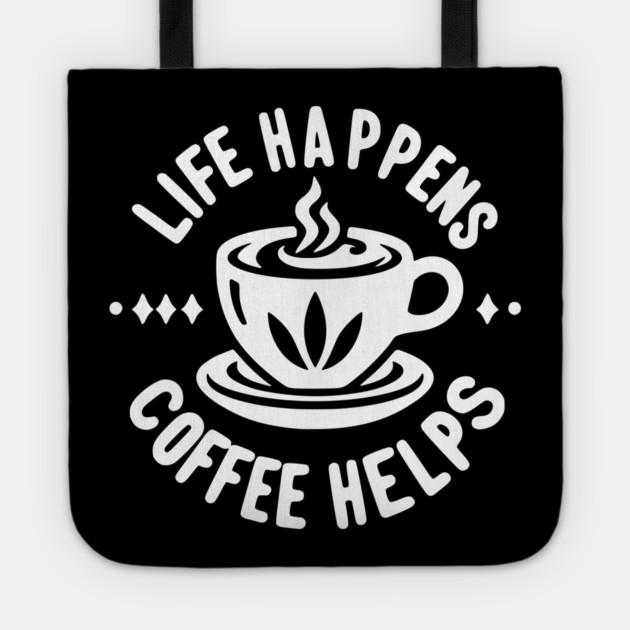 Life Happens Coffee Helps Tote by Frank Ring