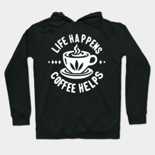 Life Happens Coffee Helps Hoodie