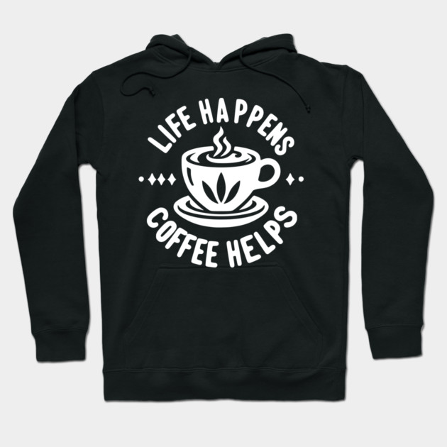 Life Happens Coffee Helps Hoodie by Frank Ring