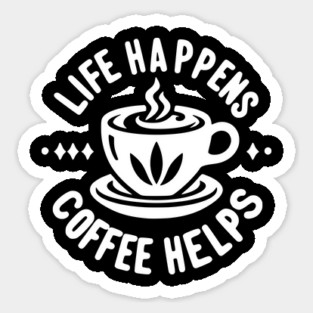 Life Happens Coffee Helps Sticker