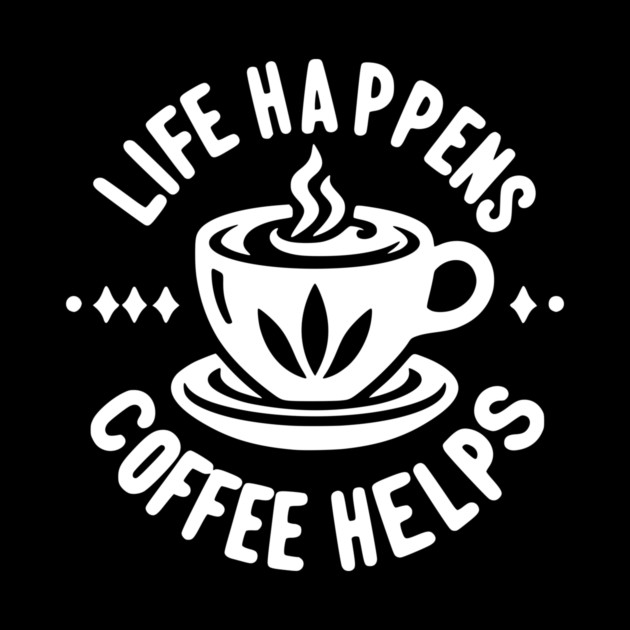 Life Happens Coffee Helps by Frank Ring