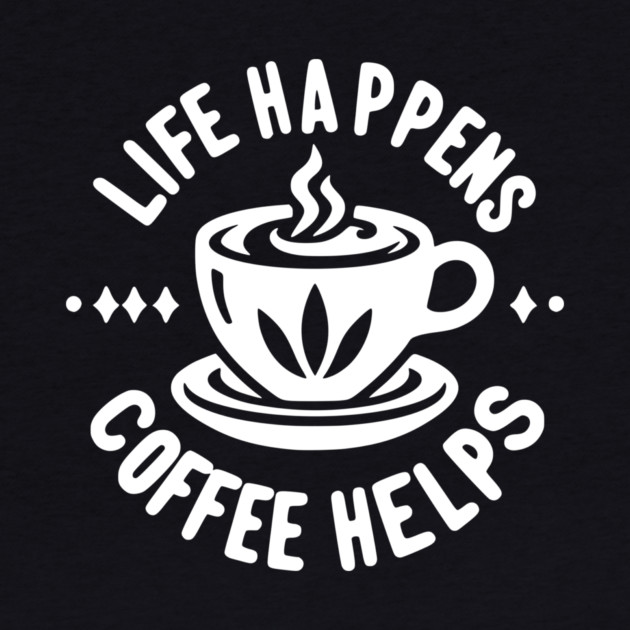Life Happens Coffee Helps by Frank Ring