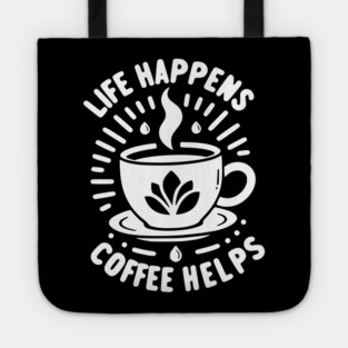 Life Happens Coffee Helps Tote