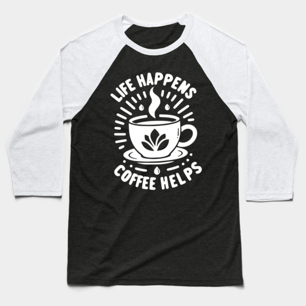 Life Happens Coffee Helps Baseball T-Shirt by Frank Ring