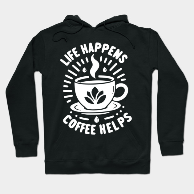 Life Happens Coffee Helps Hoodie by Frank Ring