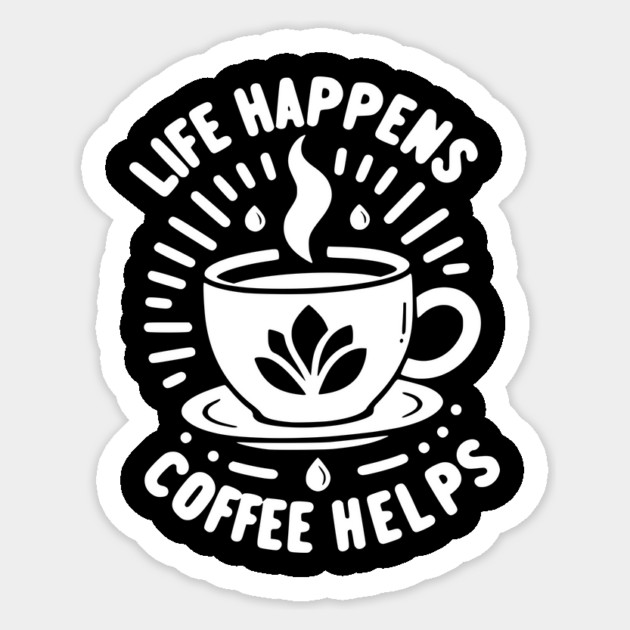 Life Happens Coffee Helps Sticker by Frank Ring