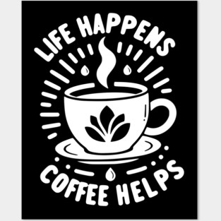 Life Happens Coffee Helps Posters and Art