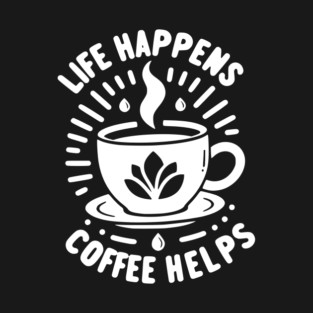 Life Happens Coffee Helps T-Shirt
